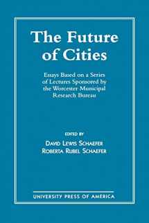 9780761802709-0761802703-The Future of Cities: Essays Based on a Series of Lectures Sponsored by the Worcester Municipal Research Bureau