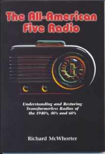 9781886606197-1886606196-The All-American Five Radio: Understanding and Restoring Transformerless Radios of the 1940'S, 50'S, and 60's