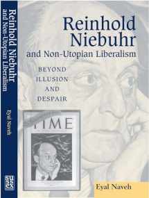 9781903900048-1903900042-Reinhold Niebuhr and Non-Utopian Liberalism: Beyond Illusion and Despair