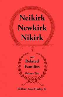 9780788404085-0788404083-Neikirk - Newkirk - Nikirk and Related Families, Volume Two Being an Account of the Descendants of Johann Heinrick Neukirch, born c.1708 in Germany