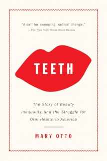 9781620974827-1620974827-Teeth: The Story of Beauty, Inequality, and the Struggle for Oral Health in America