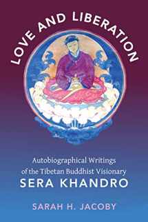 9780231147682-0231147686-Love and Liberation: Autobiographical Writings of the Tibetan Buddhist Visionary Sera Khandro