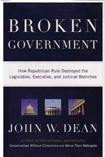 9780670018208-0670018201-Broken Government: How Republican Rule Destroyed the Legislative, Executive, and Judicial Branches