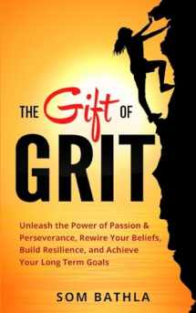 9781719086707-1719086702-The Gift of Grit: Unleash the Power of Passion & Perseverance, Rewire Your Beliefs, Build Resilience, and Achieve Your Long-term Goals