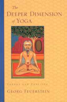 9781570629358-1570629358-The Deeper Dimension of Yoga: Theory and Practice