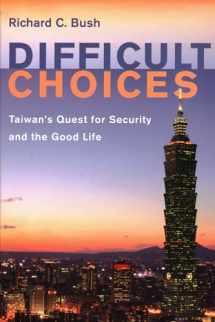 9780815738336-0815738331-Difficult Choices: Taiwan's Quest for Security and the Good Life