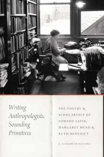 9781496226082-1496226089-Writing Anthropologists, Sounding Primitives: The Poetry and Scholarship of Edward Sapir, Margaret Mead, and Ruth Benedict (Critical Studies in the History of Anthropology)