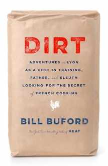 9780525611264-0525611266-Dirt: Adventures in Lyon as a Chef in Training, Father, and Sleuth Looking for the Secret of French Cooking