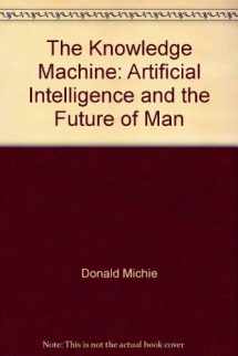 9780688032678-0688032672-The knowledge machine: Artificial intelligence and the future of man