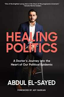 9781419743023-1419743023-Healing Politics: A Doctor’s Journey into the Heart of Our Political Epidemic