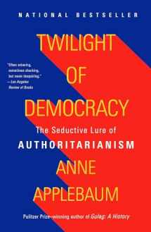 9781984899507-1984899503-Twilight of Democracy: The Seductive Lure of Authoritarianism