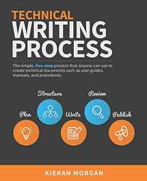 9780994169310-0994169310-Technical Writing Process: The simple, five-step guide that anyone can use to create technical documents such as user guides, manuals, and procedures