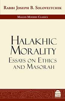 9781592644636-1592644635-Halakhic Morality: Essays on Ethics and Masorah (Maggid Modern Classics)