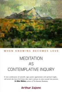 9781584200628-1584200626-Meditation as Contemplative Inquiry: When Knowing Becomes Love