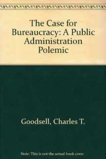 9780934540551-0934540551-The case for bureaucracy: A public administration polemic (Chatham House series on change in American politics)