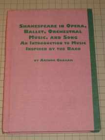 9780773485150-0773485155-Shakespeare in Opera, Ballet, Orchestral Music, and Song: An Introduction to Music Inspired by the Bard (Studies in the History & Interpretation of Music)