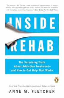 9780143124368-0143124366-Inside Rehab: The Surprising Truth About Addiction Treatment--and How to Get Help That Works