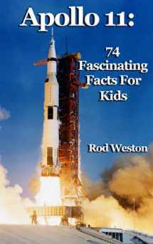 9781726764100-1726764109-Apollo 11: 74 Fascinating Facts For Kids: The First Moon Landing
