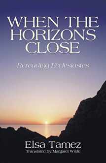 9781597528559-1597528552-When the Horizons Close: Rereading Ecclesiastes