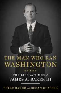 9780385540551-0385540558-The Man Who Ran Washington: The Life and Times of James A. Baker III
