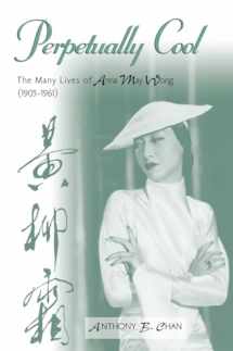 9780810859098-0810859092-Perpetually Cool: The Many Lives of Anna May Wong (1905-1961) (Volume 103) (The Scarecrow Filmmakers Series, 103)