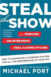 9780544800847-0544800842-Steal the Show: From Speeches to Job Interviews to Deal-Closing Pitches, How to Guarantee a Standing Ovation for All the Performances in Your Life
