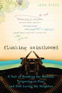 9781557256607-1557256608-Flunking Sainthood: A Year of Breaking the Sabbath, Forgetting to Pray, and Still Loving My Neighbor
