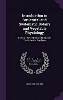 9781342045546-1342045548-Introduction to Structural and Systematic Botany and Vegetable Physiology: Being a Fifth and Revised Edition of The Botanical Text-book