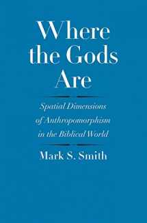 9780300209228-0300209223-Where the Gods Are: Spatial Dimensions of Anthropomorphism in the Biblical World (The Anchor Yale Bible Reference Library)