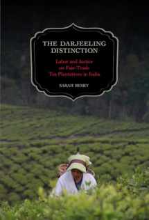 9780520277397-0520277392-The Darjeeling Distinction: Labor and Justice on Fair-Trade Tea Plantations in India (Volume 47) (California Studies in Food and Culture)