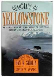 9780688125745-0688125743-Guardians of Yellowstone: An Intimate Look at the Challenges of Protecting America's Foremost Wilderness Park