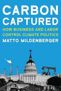 9780262538251-0262538253-Carbon Captured: How Business and Labor Control Climate Politics (American and Comparative Environmental Policy)