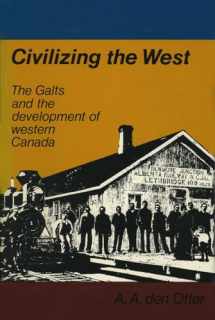 9780888641113-0888641117-Civilizing the West: The Galts and the development of western Canada