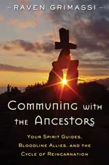 9781578635931-1578635934-Communing with the Ancestors: Your Spirit Guides, Bloodline Allies, and the Cycle of Reincarnation