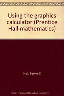 9780130143587-0130143588-Using the graphics calculator (Prentice Hall mathematics)