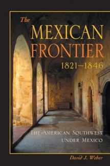 9780826306036-0826306039-The Mexican Frontier, 1821-1846: The American Southwest Under Mexico (Histories of the American Frontier Series)