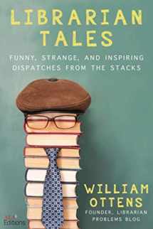9781510762466-1510762469-Librarian Tales: Funny, Strange, and Inspiring Dispatches from the Stacks