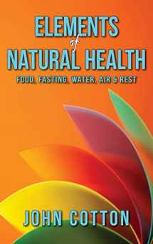 9780990590248-0990590240-Elements of Natural Health: Food, Fasting, Water, Air & Rest