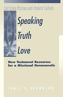 9781563382390-1563382393-Speaking the Truth in Love: New Testament Resources for a Missional Hermeneutic (Christian Mission & Modern Culture)