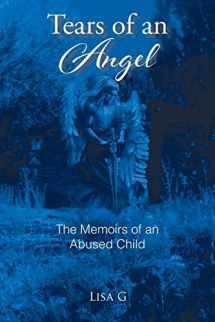 9781638446286-1638446288-Tears of an Angel: The Memoirs of an Abused Child