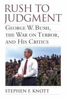 9780700618316-0700618317-Rush to Judgment: George W. Bush, The War on Terror, and His Critics