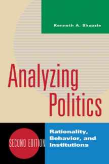 9780393935073-0393935078-Analyzing Politics: Rationality, Behavior and Instititutions, 2nd Edition (New Institutionalism in American Politics)