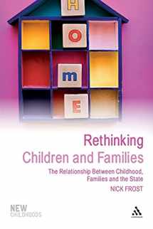 9781847060808-1847060803-Rethinking Children and Families: The Relationship Between Childhood, Families and the State (New Childhoods)