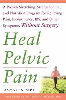 9780071546560-0071546561-Heal Pelvic Pain: The Proven Stretching, Strengthening, and Nutrition Program for Relieving Pain, Incontinence,& I.B.S, and Other Symptoms Without Surgery