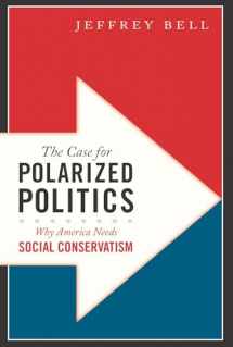 9781594035784-1594035784-The Case for Polarized Politics: Why America Needs Social Conservatism
