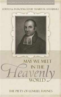 9781601780652-1601780656-May We Meet in the Heavenly World: The Piety of Lemuel Haynes (Profiles in Reformed Spirituality)