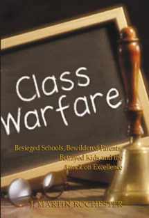 9781893554535-1893554538-Class Warfare: Besieged Schools, Bewildered Parents, Betrayed Kids and the Attack on Excellence