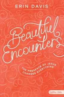 9781462761685-1462761682-Beautiful Encounters - Teen Girls' Bible Study Book: The Presence of Jesus Changes Everything