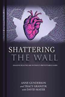 9781483484501-1483484505-Shattering the Wall: Imagine Health Care without Preventable Harm