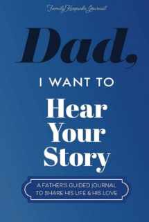 9781070527710-1070527718-Dad, I Want to Hear Your Story: A Father’s Guided Journal To Share His Life & His Love (Hear Your Story Books)